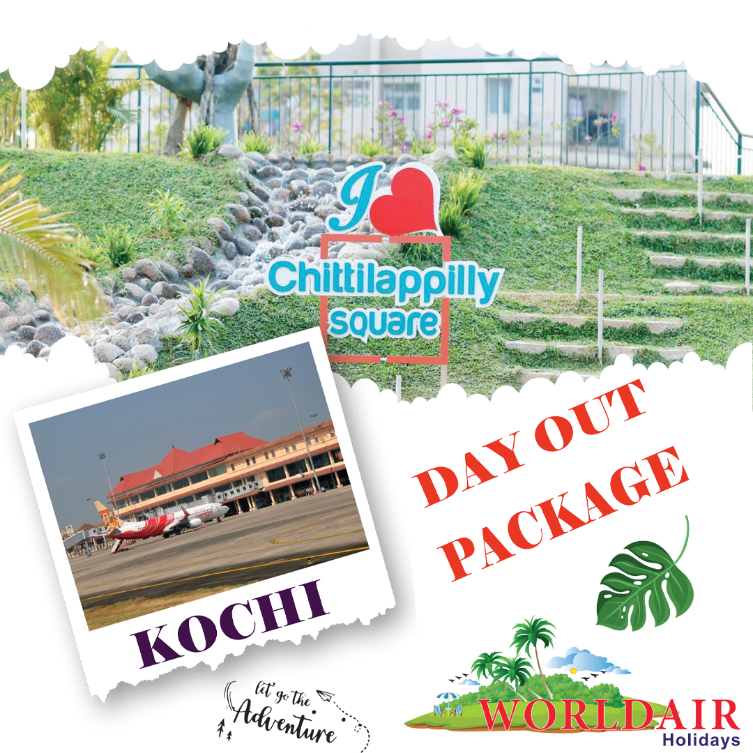 CHITTILAPPILLY SQUAR,KOCHI AIRPORT, DAY OUT PACKAGE